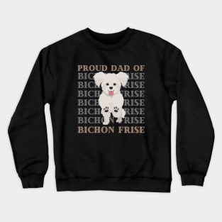 Proud dad of Bichon Frise Life is better with my dogs Dogs I love all the dogs Crewneck Sweatshirt